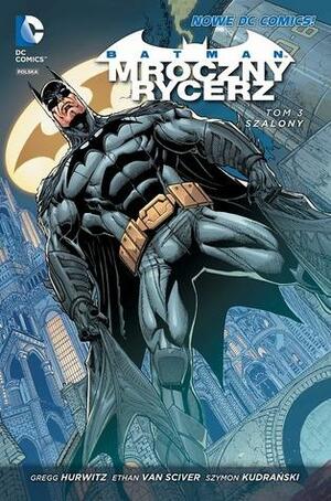 Batman: Mroczny Rycerz. Tom 3. Szalony by Gregg Hurwitz