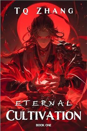 Eternal Cultivation Book 1: A Xianxia Progression Fantasy by Potomac Stories, TQ Zhang, TQ Zhang