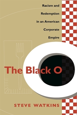 The Black O: Racism and Redemption in an American Corporate Empire by Steve Watkins