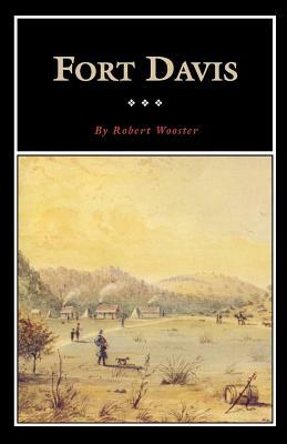 Fort Davis: Outpost on the Texas Frontier by Robert Wooster