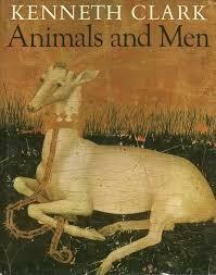 Animals and Men: Their Relationship as Reflected in Western Art from Prehistory to the Present Day by Kenneth Clark