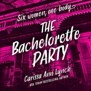 The Bachelorette Party by Carissa Ann Lynch