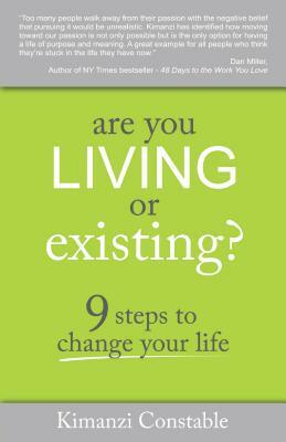 Are You Living or Existing?: 9 Steps to Change Your Life by Kimanzi Constable