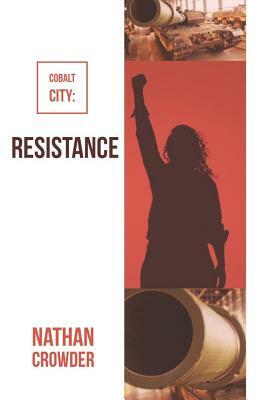 Cobalt City: Resistance by Nathan Crowder