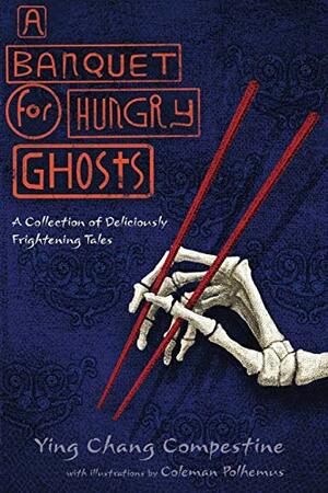 A Banquet for Hungry Ghosts: A Collection of Deliciously Frightening Tales by Ying Chang Compestine