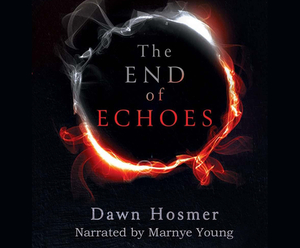 The End of Echoes by Dawn Hosmer