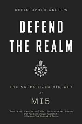 The Defence of the Realm: The Authorized History of M15 by Christopher Andrew