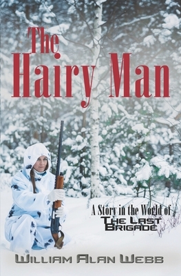 The Hairy Man: A Story in the World of The Last Brigade by William Alan Webb