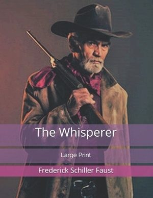 The Whisperer: Large Print by Frederick Schiller Faust