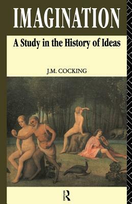 Imagination: A Study in the History of Ideas by John Cocking
