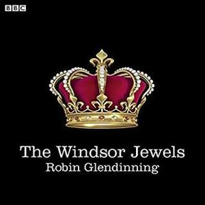 The Windsor Jewels: A BBC Radio 4 dramatisation by Christine Kavanagh, Christian Rodska, Full Cast, Robin Glendinning, Jon Glover