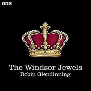 The Windsor Jewels: A BBC Radio 4 dramatisation by Full Cast, Christine Kavanagh, Christian Rodska, Robin Glendinning, Jon Glover