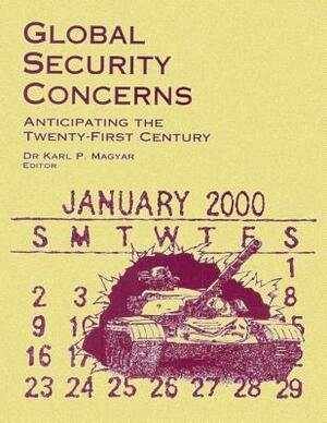 Global Security Concerns - Anticipating the Twenty-First Century by Karl P. Magyar, Bradley S. Davis