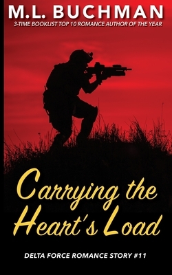 Carrying the Heart's Load: a Special Operations military romance story by M.L. Buchman