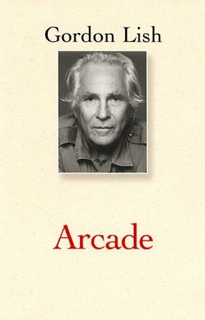 Arcade or How to Write a Novel by Gordon Lish