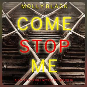 Come Stop Me by Molly Black