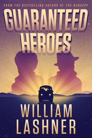 Guaranteed Heroes by William Lashner