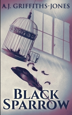 Black Sparrow by Aj Griffiths-Jones