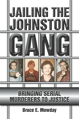 Jailing the Johnston Gang: Bringing Serial Murderers to Justice by Bruce Mowday