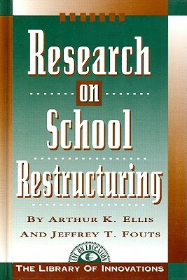 Research on School Restructuring by M. Scott Norton, Arthur K. Ellis, Jeffrey Fouts