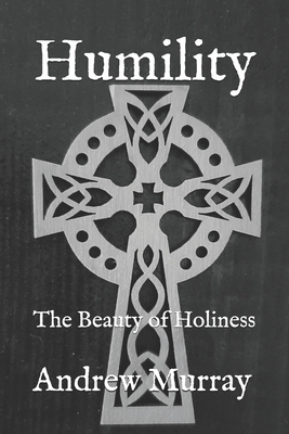 Humility: The Beauty of Holiness by Andrew Murray