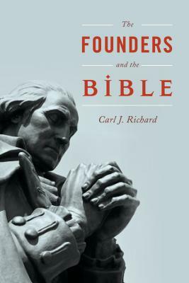 The Founders and the Bible by Carl J. Richard