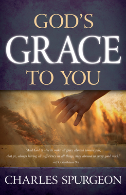 God's Grace to You by Charles H. Spurgeon