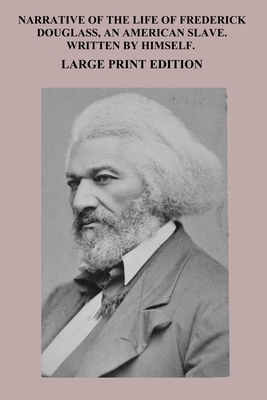 Narrative of the Life of Frederick Douglass, An American Slave Large Print Edition Written by Himself by Frederick Douglass, Sam Sloan