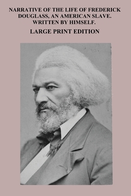 Narrative of the Life of Frederick Douglass, An American Slave Large Print Edition Written by Himself by Sam Sloan, Frederick Douglass