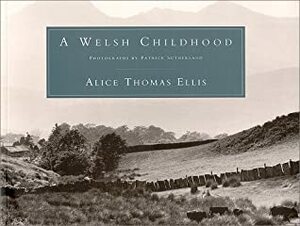 A Welsh Childhood by Alice Thomas Ellis