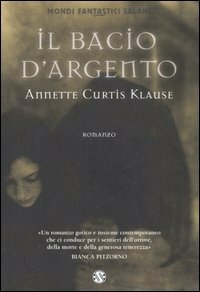 Il bacio d'argento by Annette Curtis Klause