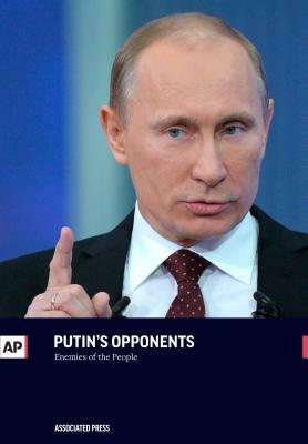 Putin's Opponents: Enemies of the People by Associated Press