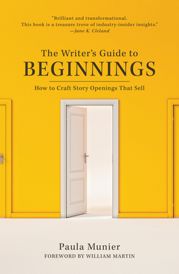 The Writer's Guide to Beginnings: How to Craft Story Openings That Sell by Paula Munier