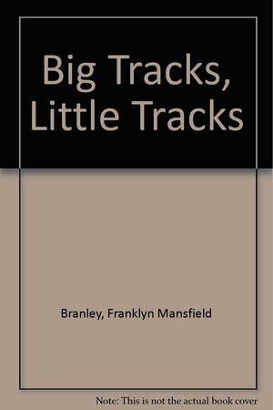 Big Tracks, Little Tracks by Franklyn Mansfield Branley