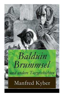 Balduin Brummsel und andere Tiergeschichten: 20 Märchen: Der Weg in die Wildnis + Der Oberaffe + Peter Plüsch + Ambrosius Dauerspeck und Mariechen Knu by Manfred Kyber