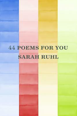 44 Poems for You by Sarah Ruhl