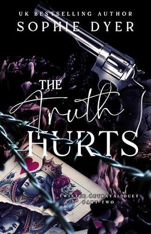 The Truth Hurts: Part Two: The Twisted Betrayal Duet by Sophie Dyer, Sophie Dyer