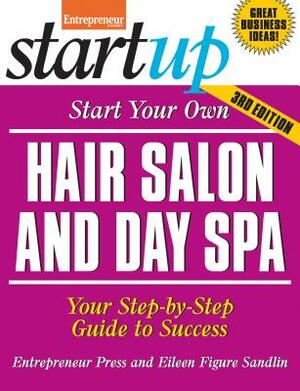 Start Your Own Hair Salon and Day Spa: Your Step-By-Step Guide to Success by Entrepreneur Magazine, Eileen Figure Sandlin