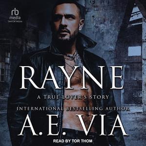 Rayne: A True Lover's Story  by A.E. Via