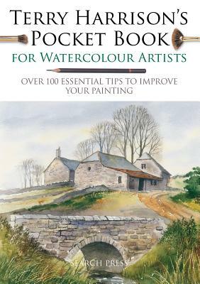 Terry Harrison's Pocket Book for Watercolour Artists: Over 100 Essential Tips to Improve Your Painting by Terry Harrison