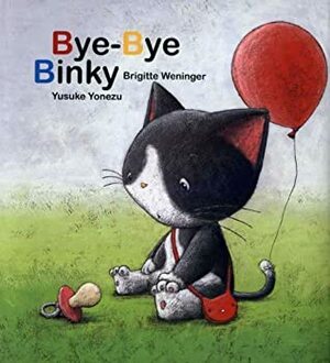 Bye-Bye Binky by Brigitte Weninger, Yusuke Yonezu