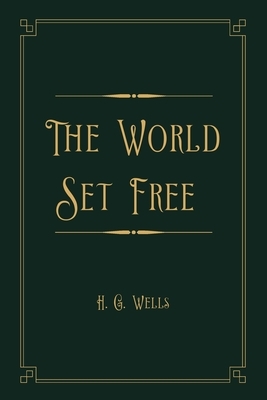 The World Set Free: Gold Deluxe Edition by H.G. Wells