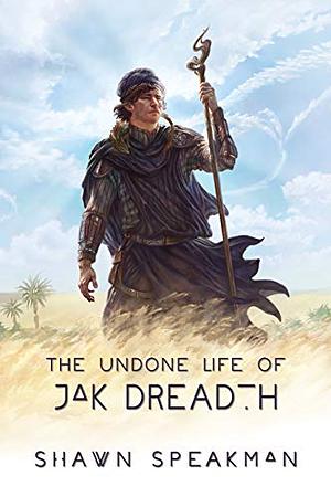 The Undone Life of Jak Dreadth by Shawn Speakman