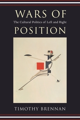 Wars of Position: The Cultural Politics of Left and Right by Timothy Brennan