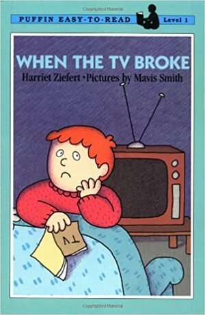 When the TV Broke by Mavis Smith, Harriet Ziefert