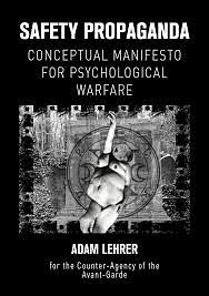 Safety Propaganda: Conceptual Manifesto for Psychological Warfare by Adam Lehrer