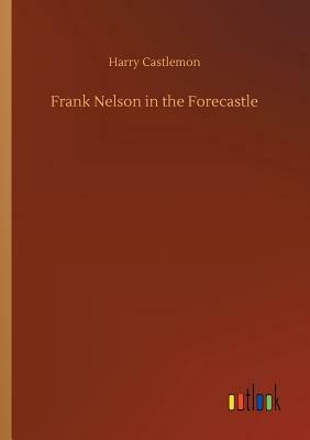 Frank Nelson in the Forecastle by Harry Castlemon