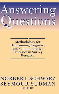 Answering Questions: Methodology for Determining Cognitive and Communicative Processes in Survey Research by Sudman, Schwarz, Norbert Schwarz