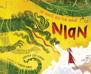Nian, the Chinese New Year Dragon by Timothy Banks, Virginia Loh-Hagan