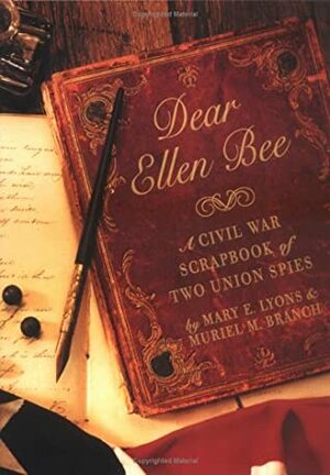 Dear Ellen Bee: A Civil War Scrapbook of Two Union Spies by Mary E. Lyons
